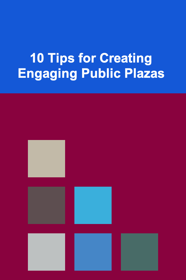 10 Tips for Creating Engaging Public Plazas