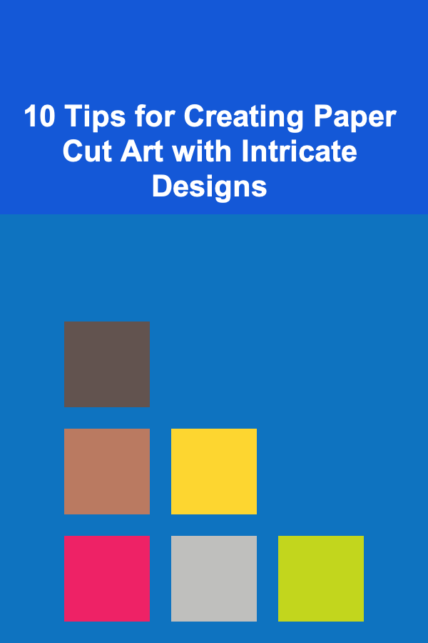 10 Tips for Creating Paper Cut Art with Intricate Designs
