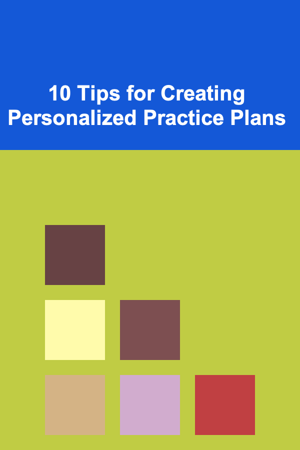 10 Tips for Creating Personalized Practice Plans