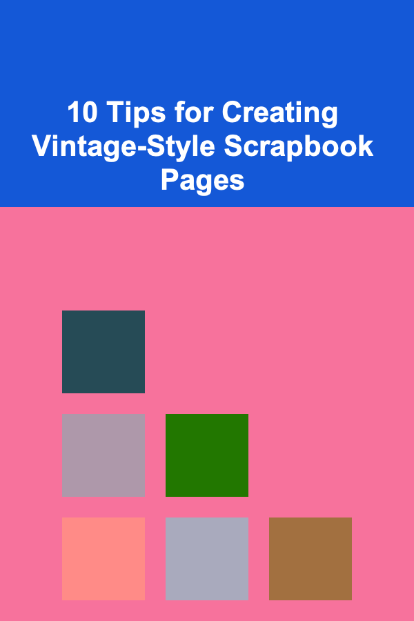 10 Tips for Creating Vintage-Style Scrapbook Pages
