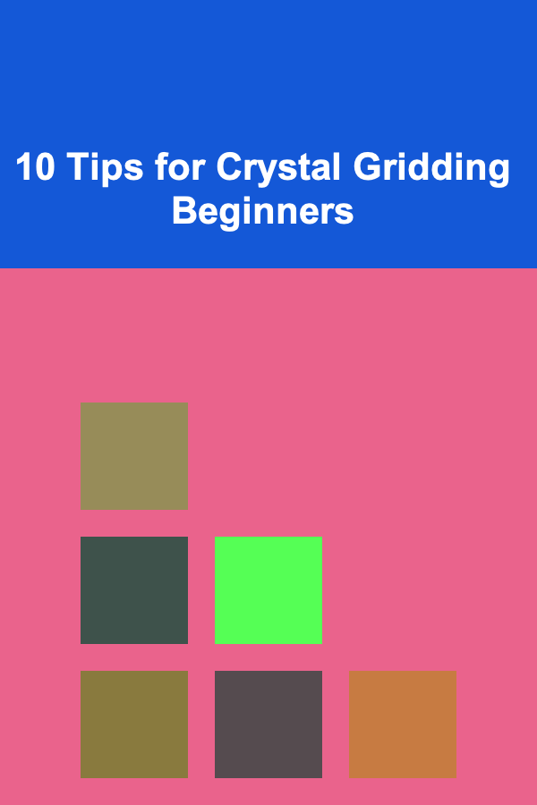 10 Tips for Crystal Gridding Beginners