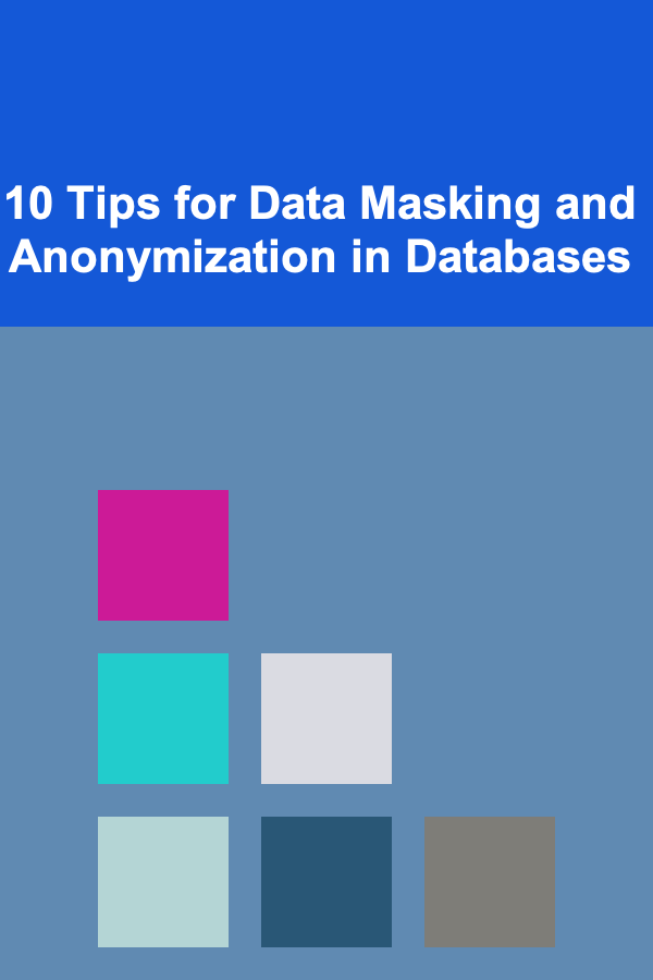 10 Tips for Data Masking and Anonymization in Databases