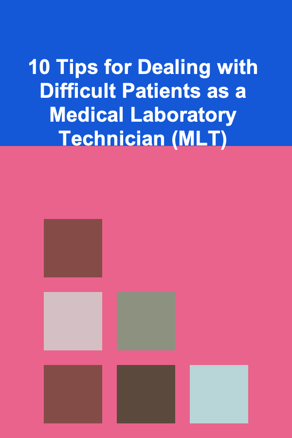 10 Tips for Dealing with Difficult Patients as a Medical Laboratory Technician (MLT)