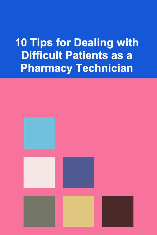 10 Tips for Dealing with Difficult Patients as a Pharmacy Technician