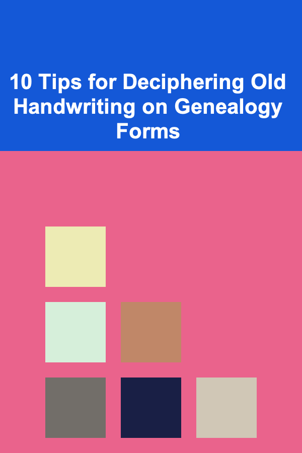 10 Tips for Deciphering Old Handwriting on Genealogy Forms