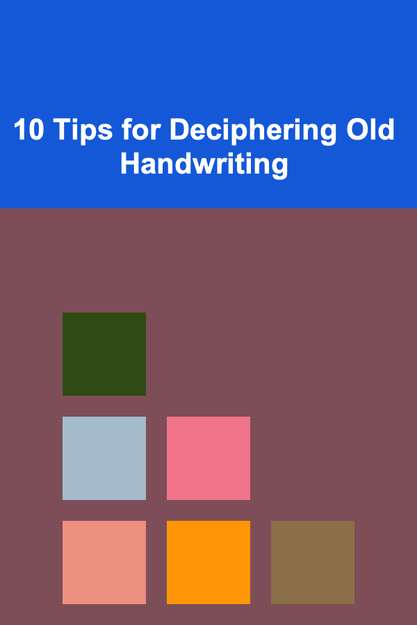 10 Tips for Deciphering Old Handwriting