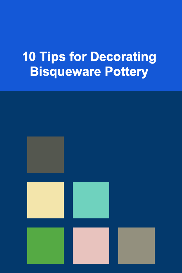 10 Tips for Decorating Bisqueware Pottery