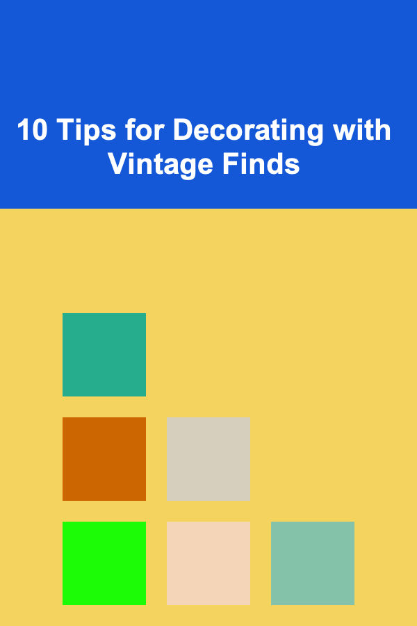 10 Tips for Decorating with Vintage Finds
