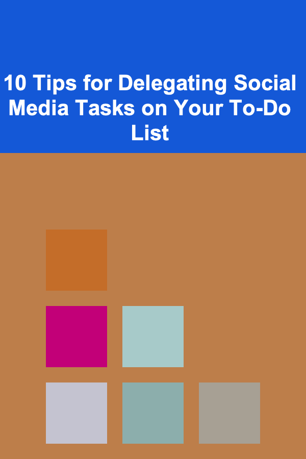 10 Tips for Delegating Social Media Tasks on Your To-Do List