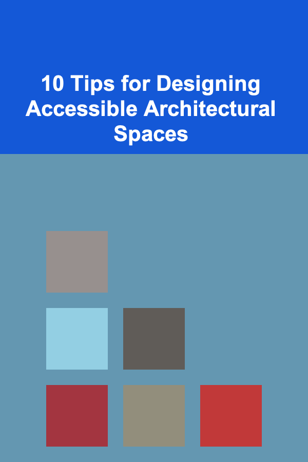 10 Tips for Designing Accessible Architectural Spaces