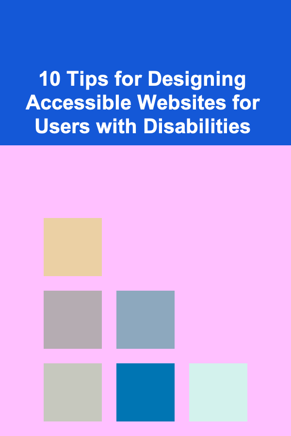 10 Tips for Designing Accessible Websites for Users with Disabilities