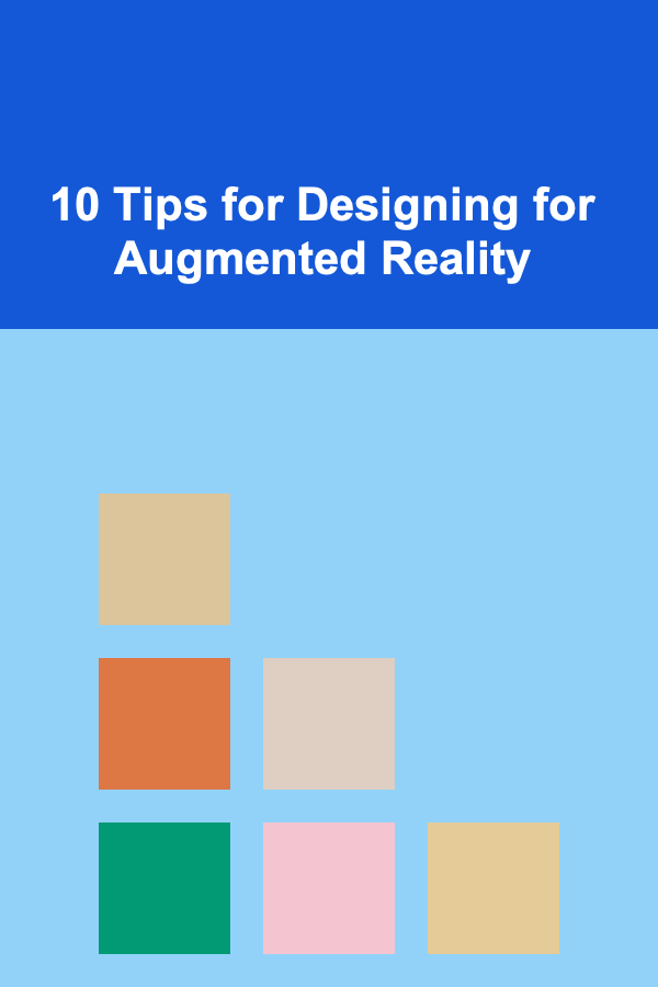 10 Tips for Designing for Augmented Reality