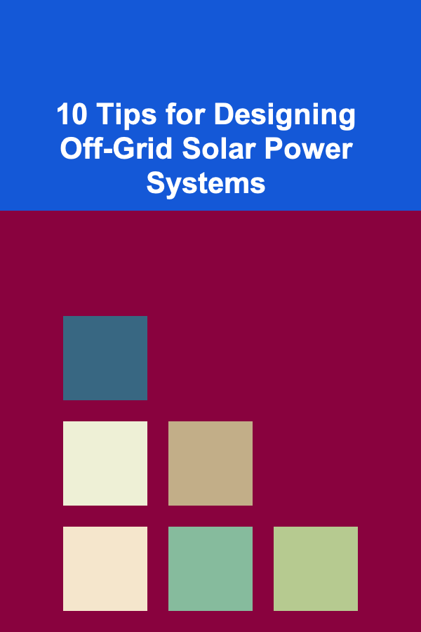 10 Tips for Designing Off-Grid Solar Power Systems