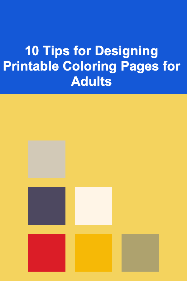 10 Tips for Designing Printable Coloring Pages for Adults