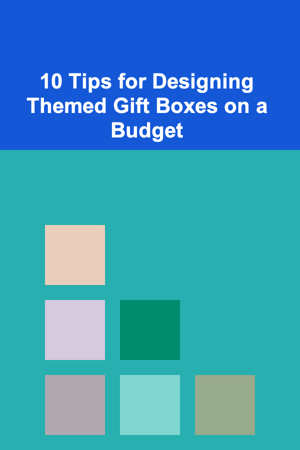 10 Tips for Designing Themed Gift Boxes on a Budget