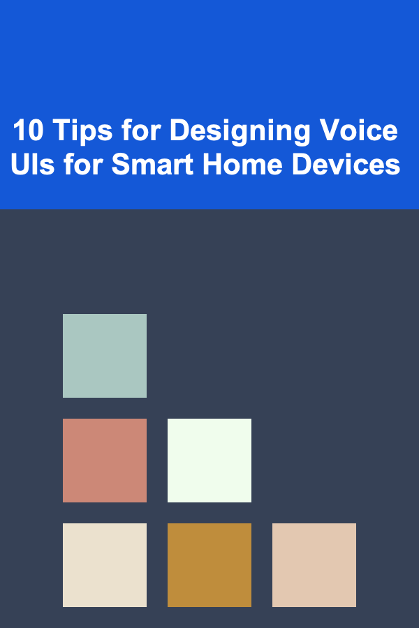 10 Tips for Designing Voice UIs for Smart Home Devices