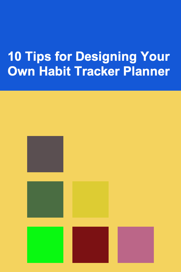 10 Tips for Designing Your Own Habit Tracker Planner