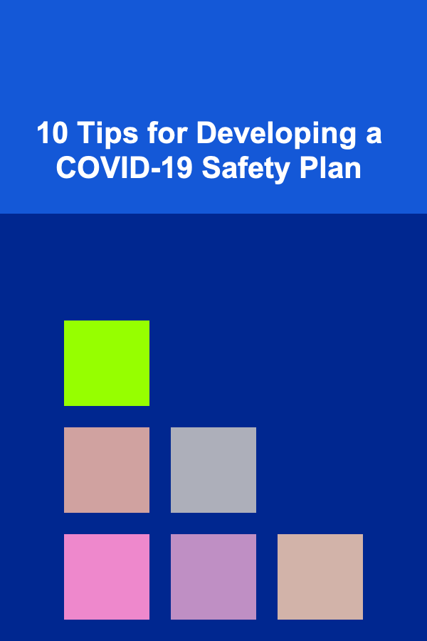 10 Tips for Developing a COVID-19 Safety Plan