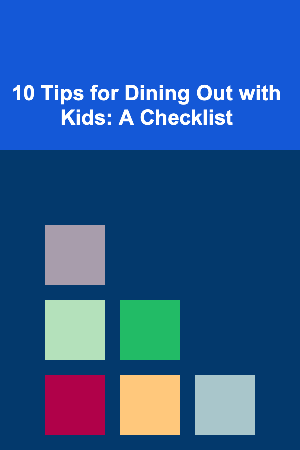10 Tips for Dining Out with Kids: A Checklist