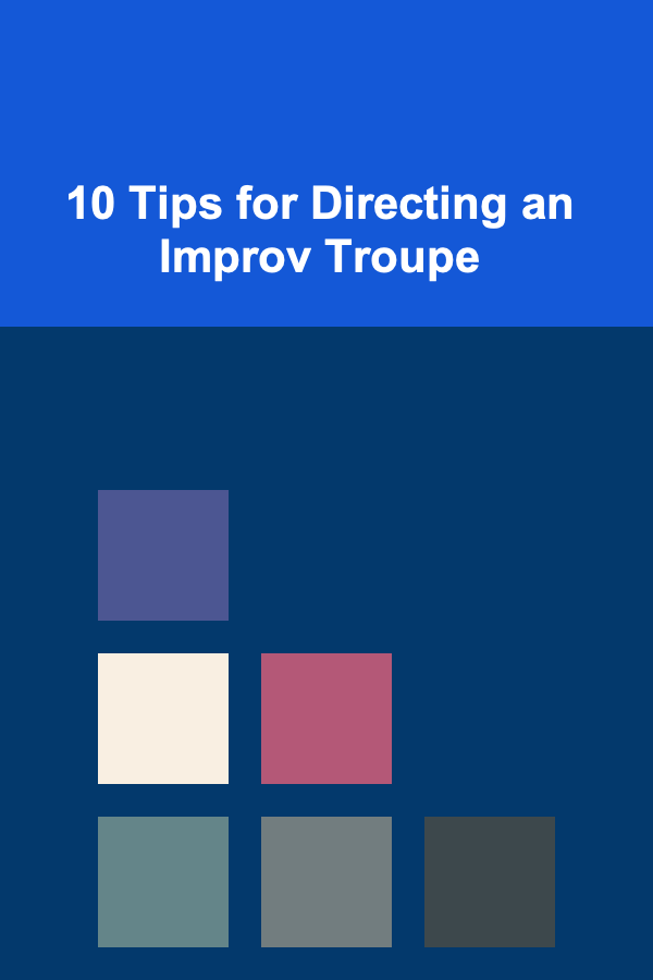 10 Tips for Directing an Improv Troupe