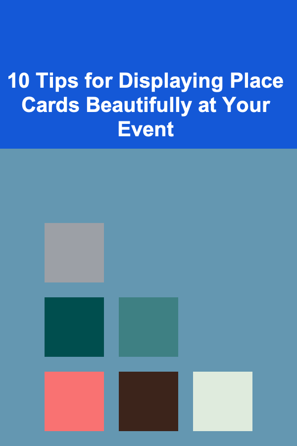 10 Tips for Displaying Place Cards Beautifully at Your Event