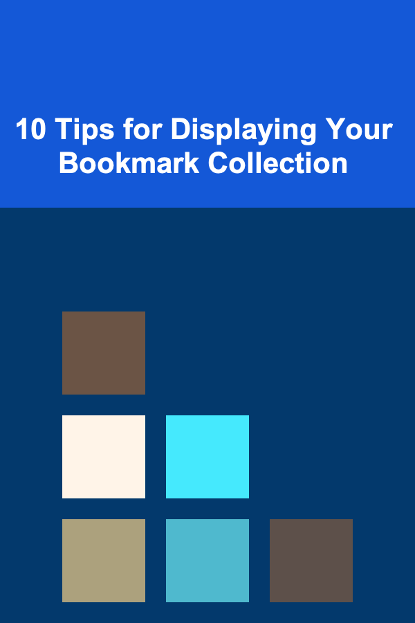 10 Tips for Displaying Your Bookmark Collection