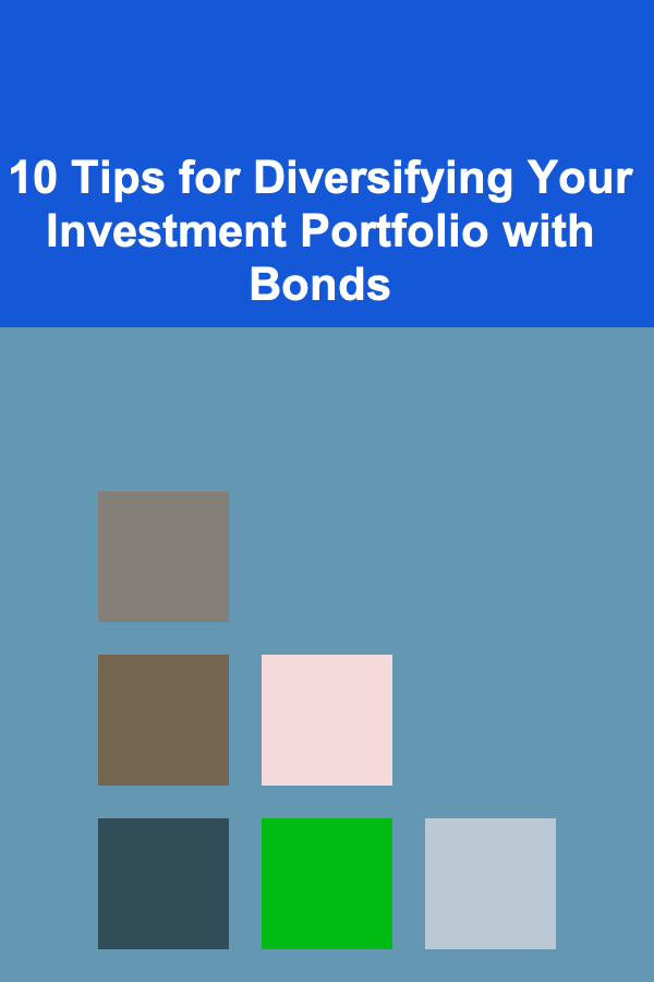 10 Tips for Diversifying Your Investment Portfolio with Bonds