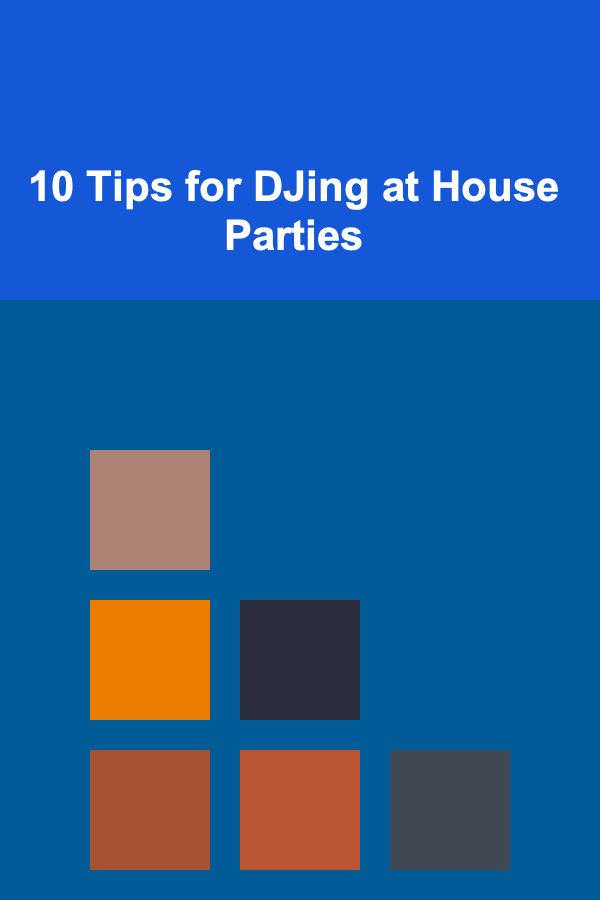 10 Tips for DJing at House Parties
