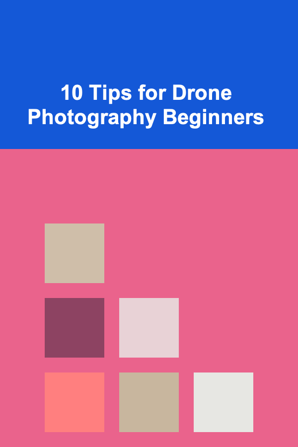 10 Tips for Drone Photography Beginners