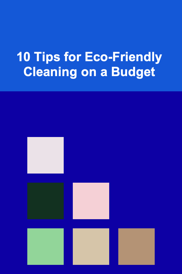 10 Tips for Eco-Friendly Cleaning on a Budget