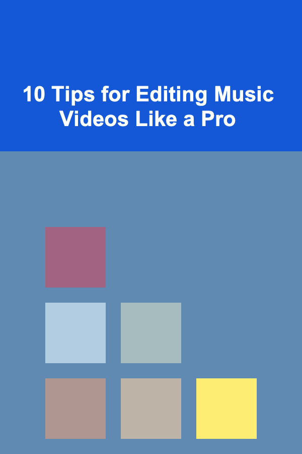 10 Tips for Editing Music Videos Like a Pro