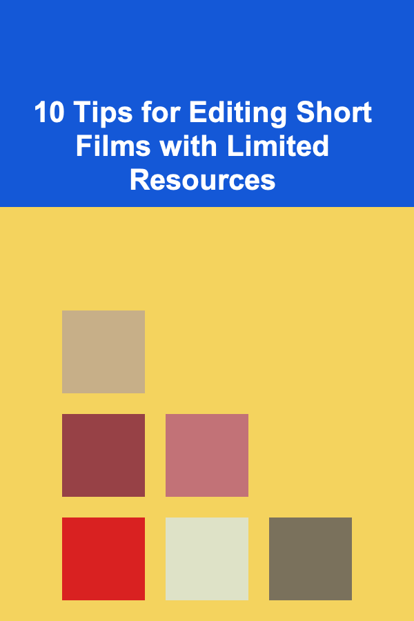10 Tips for Editing Short Films with Limited Resources