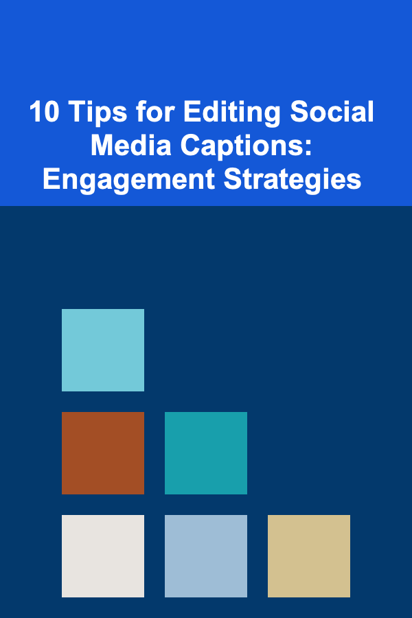 10 Tips for Editing Social Media Captions: Engagement Strategies