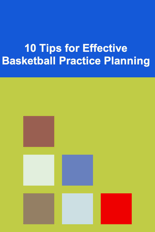 10 Tips for Effective Basketball Practice Planning