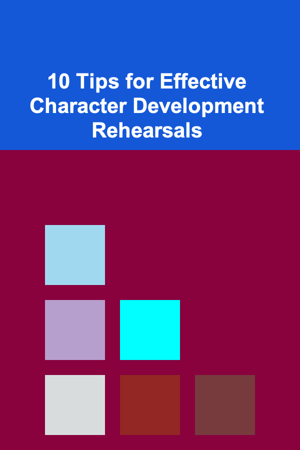 10 Tips for Effective Character Development Rehearsals