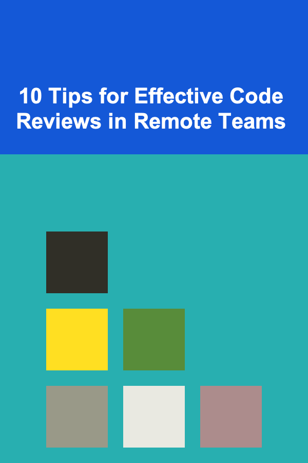 10 Tips for Effective Code Reviews in Remote Teams