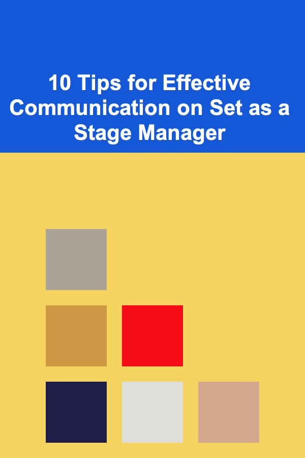 10 Tips for Effective Communication on Set as a Stage Manager