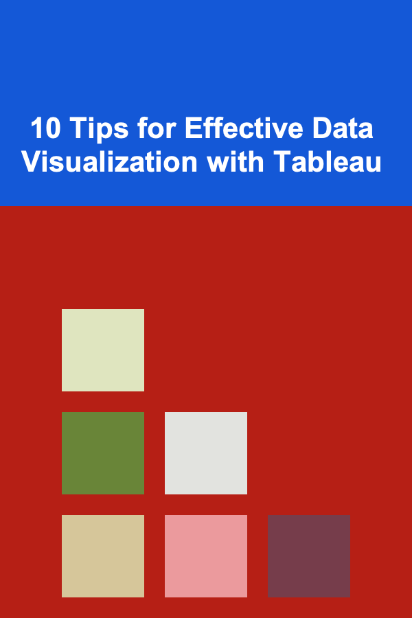 10 Tips for Effective Data Visualization with Tableau