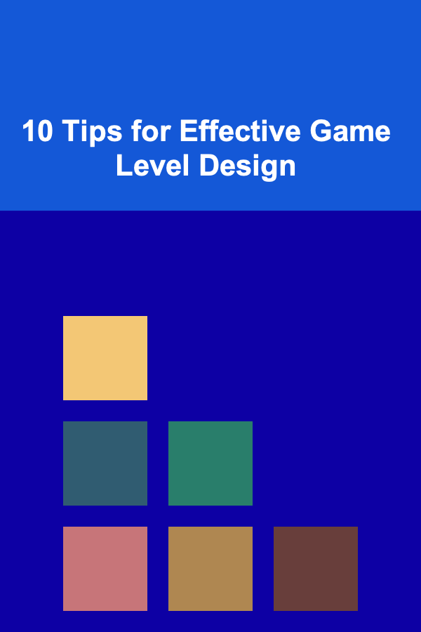 10 Tips for Effective Game Level Design