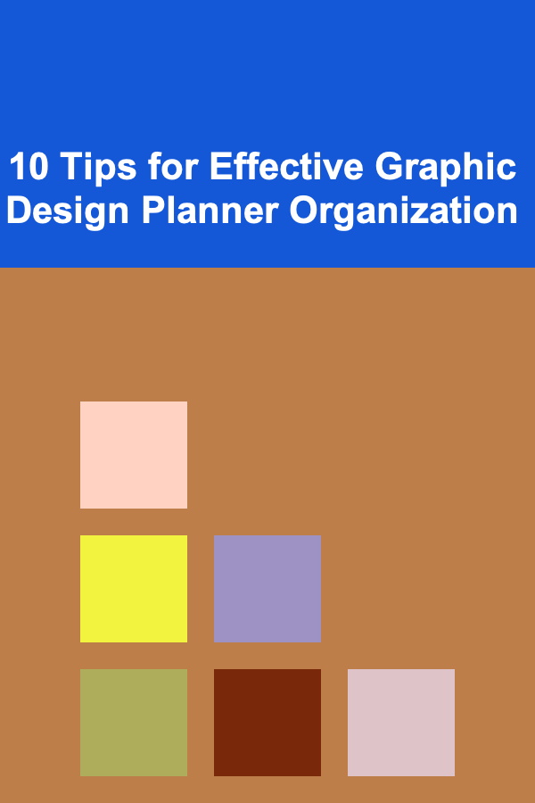 10 Tips for Effective Graphic Design Planner Organization