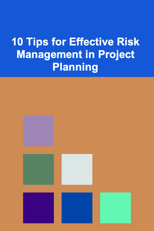 10 Tips for Effective Risk Management in Project Planning