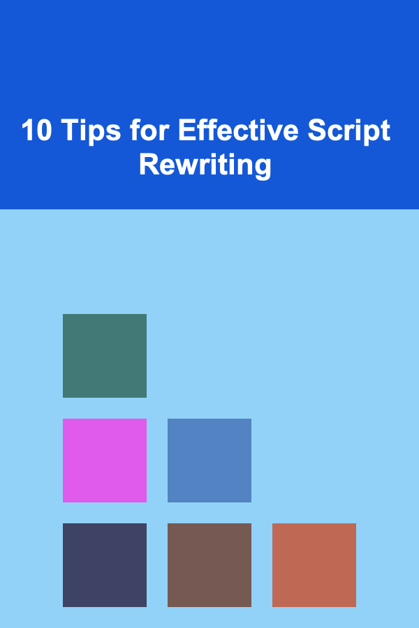 10 Tips for Effective Script Rewriting