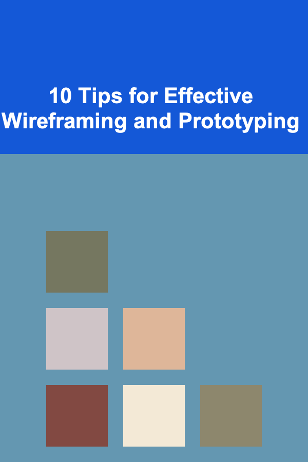 10 Tips for Effective Wireframing and Prototyping
