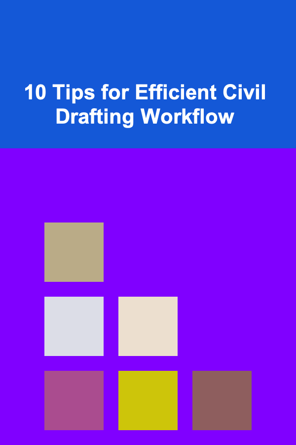 10 Tips for Efficient Civil Drafting Workflow