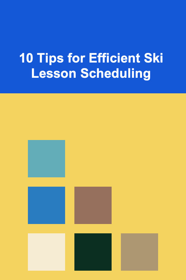 10 Tips for Efficient Ski Lesson Scheduling