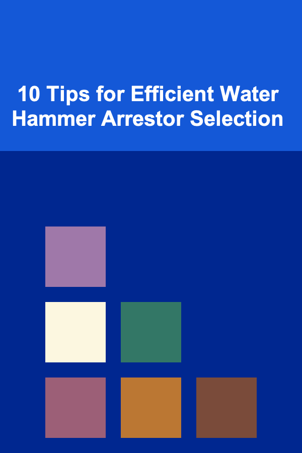10 Tips for Efficient Water Hammer Arrestor Selection