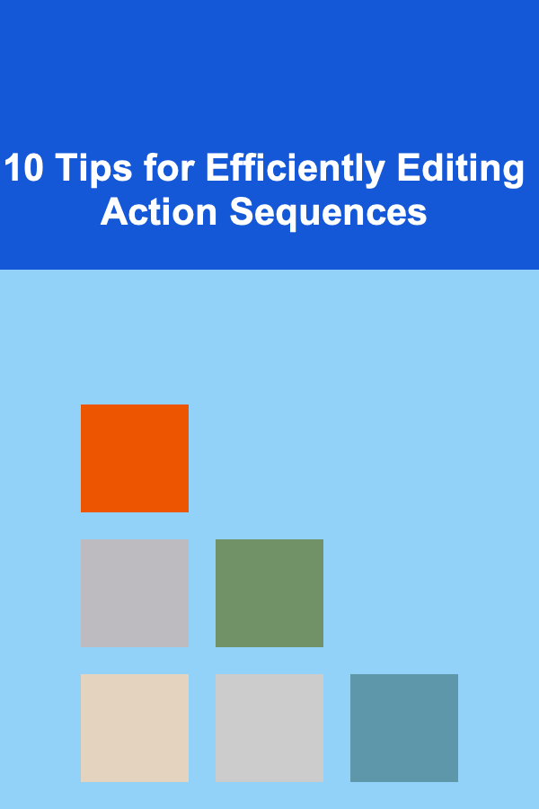 10 Tips for Efficiently Editing Action Sequences