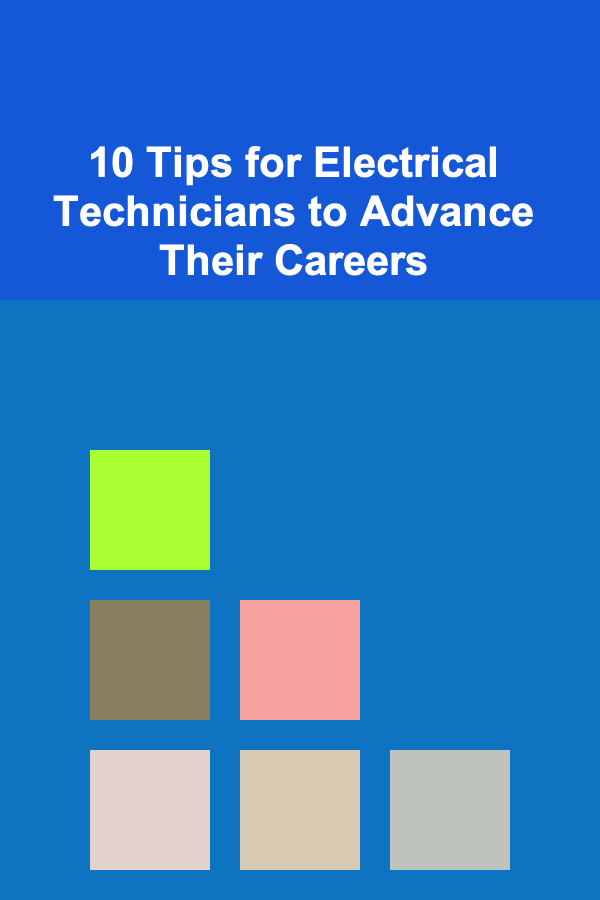 10 Tips for Electrical Technicians to Advance Their Careers