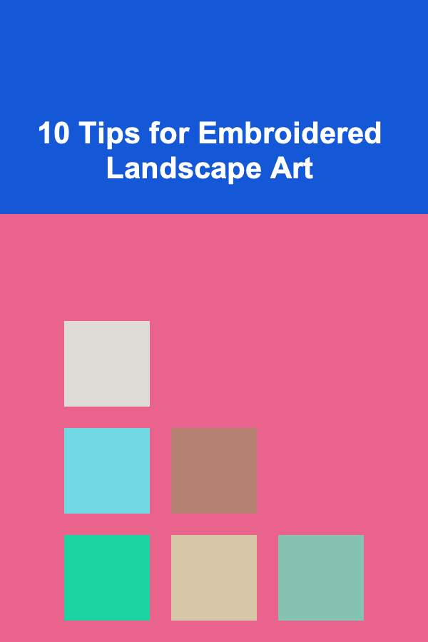 10 Tips for Embroidered Landscape Art