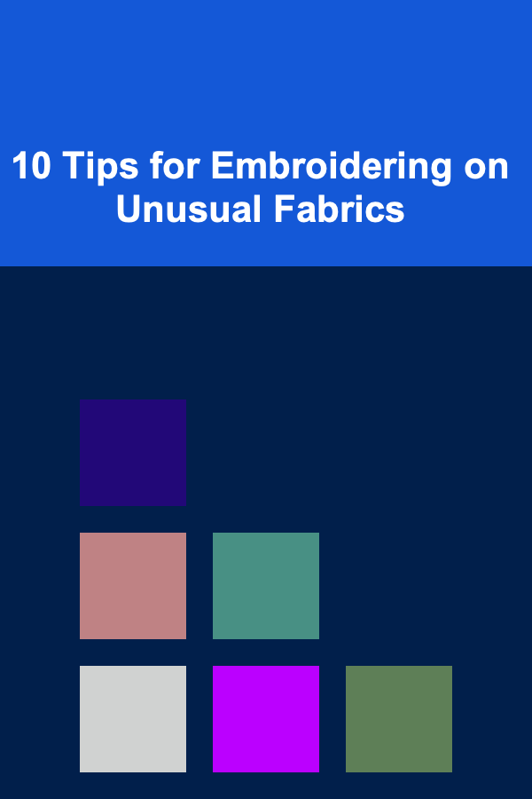 10 Tips for Embroidering on Unusual Fabrics